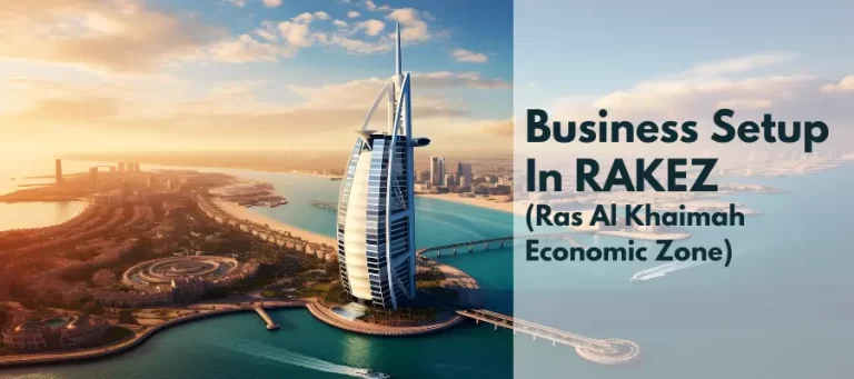 Overview to Business Setup in Ras Al Khaimah Economic Zone (RAKEZ)