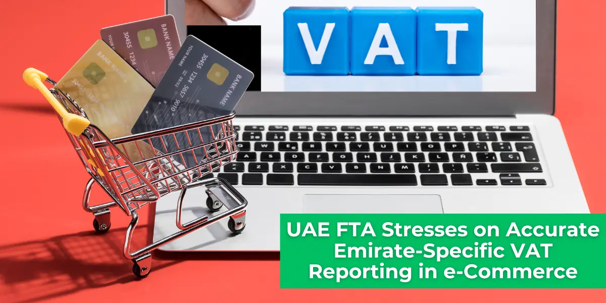 UAE FTA Stresses on Accurate Emirate-Specific VAT Reporting in e-Commerce