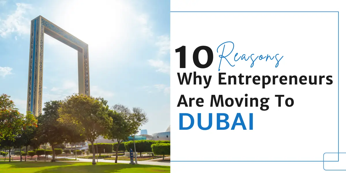 10 Reasons Why Entrepreneurs Are Moving To Dubai