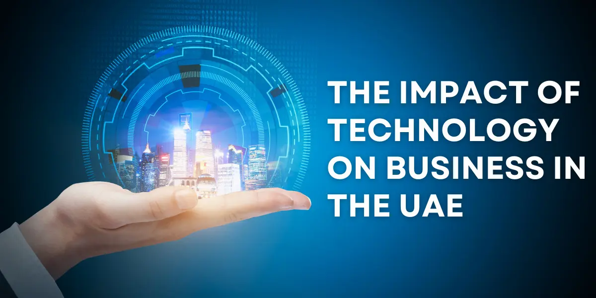 EFFICIENCY AND GROWTH: THE IMPACT OF TECHNOLOGY ON BUSINESS IN THE UAE