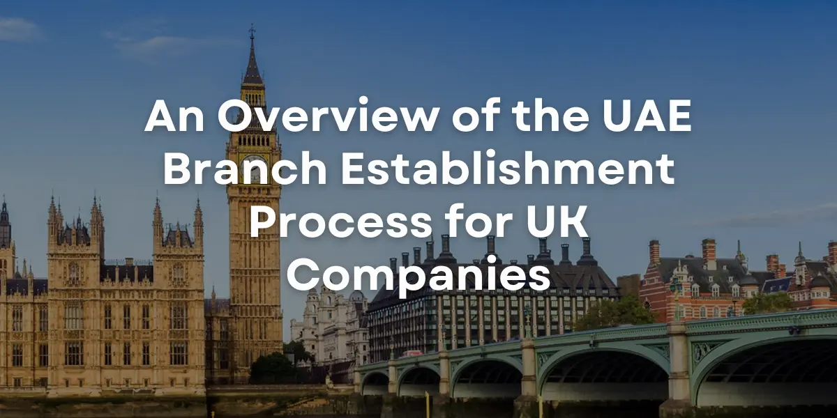 An Overview of the UAE Branch Establishment Process for UK Companies