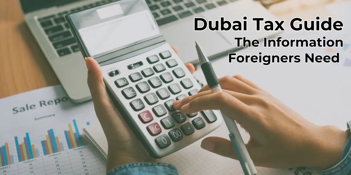Dubai Tax Guide: The Information Foreigners Need