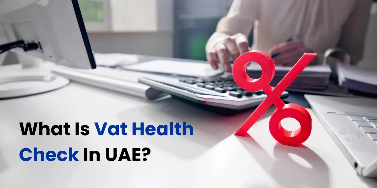 What Is Vat Health Check & It’s Importance In UAE?