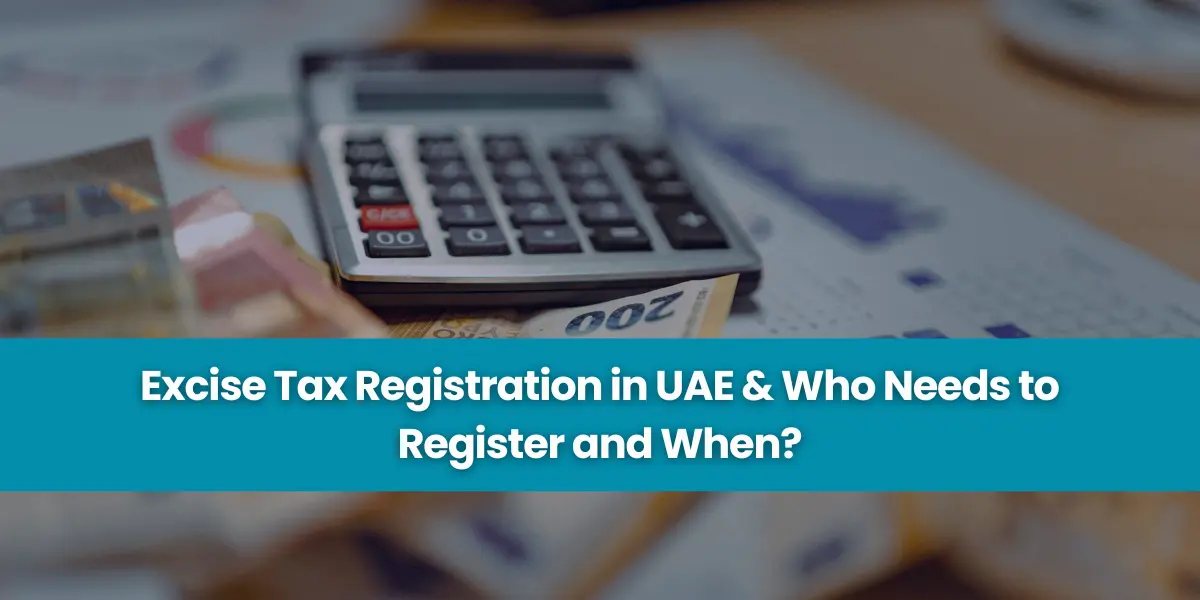 Excise Tax Registration in UAE & Who Needs to Register and When?