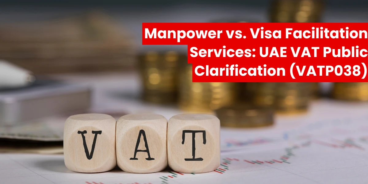 Manpower vs. Visa Facilitation Services: UAE VAT Public Clarification (VATP038)