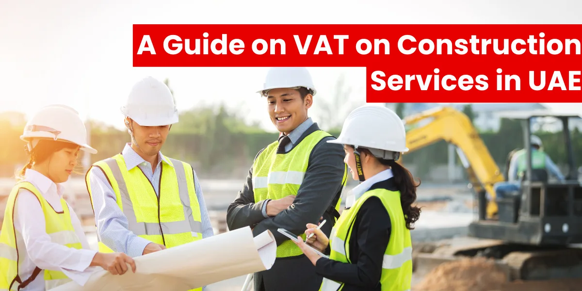 A Guide on VAT on Construction Services in UAE