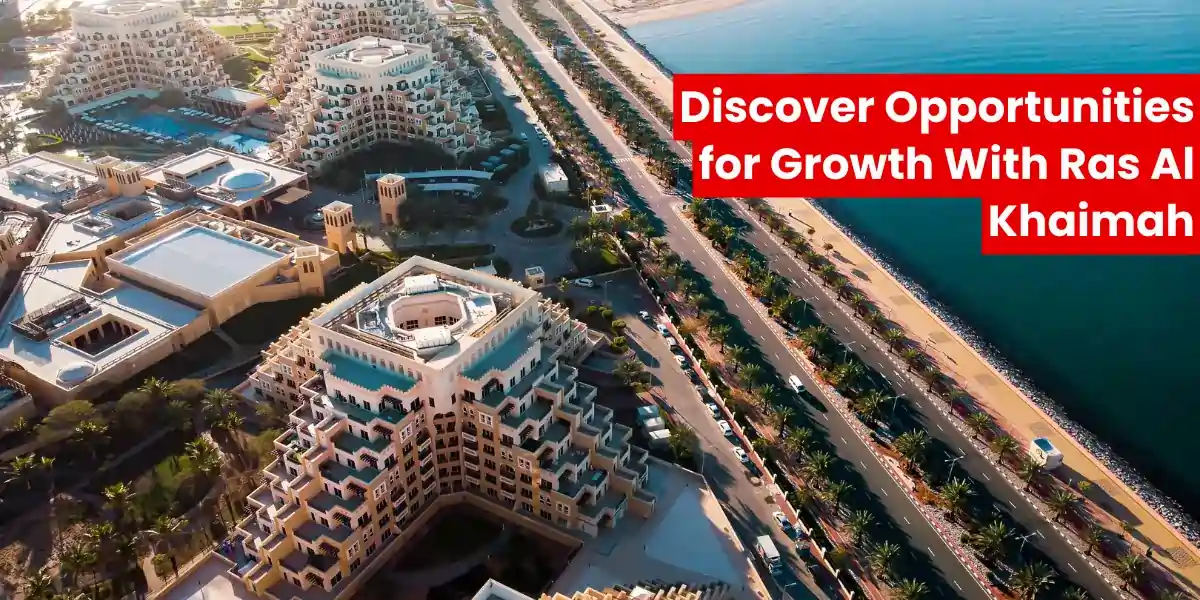 Discover Opportunities for Growth With Ras Al Khaimah
