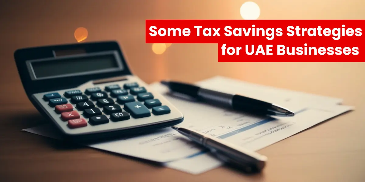 Some Tax Savings Strategies for UAE Businesses