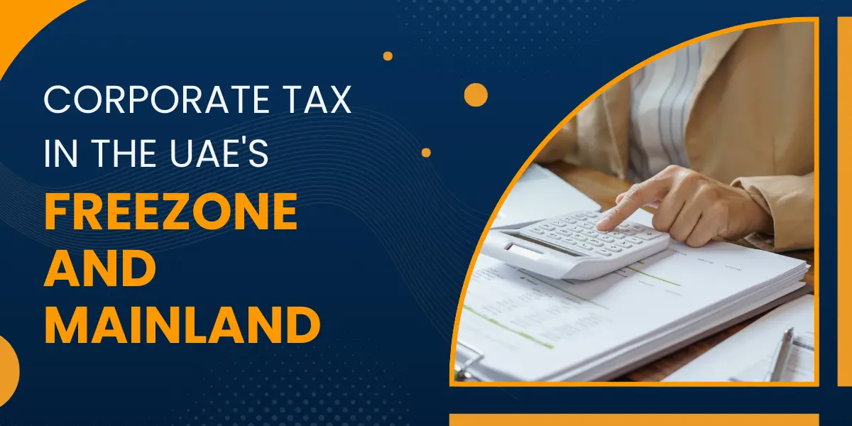Corporate Tax in the UAE's Freezone and Mainland