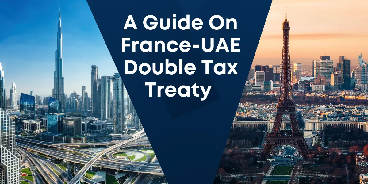 A Guide On France-UAE Double Tax Treaty