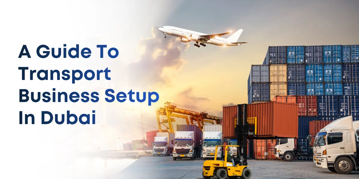 A Guide To Transport Business Setup In Dubai