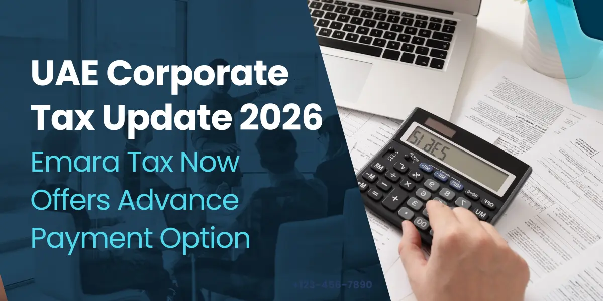 UAE Corporate Tax Update 2026: Emara Tax Now Offers Advance Payment Option