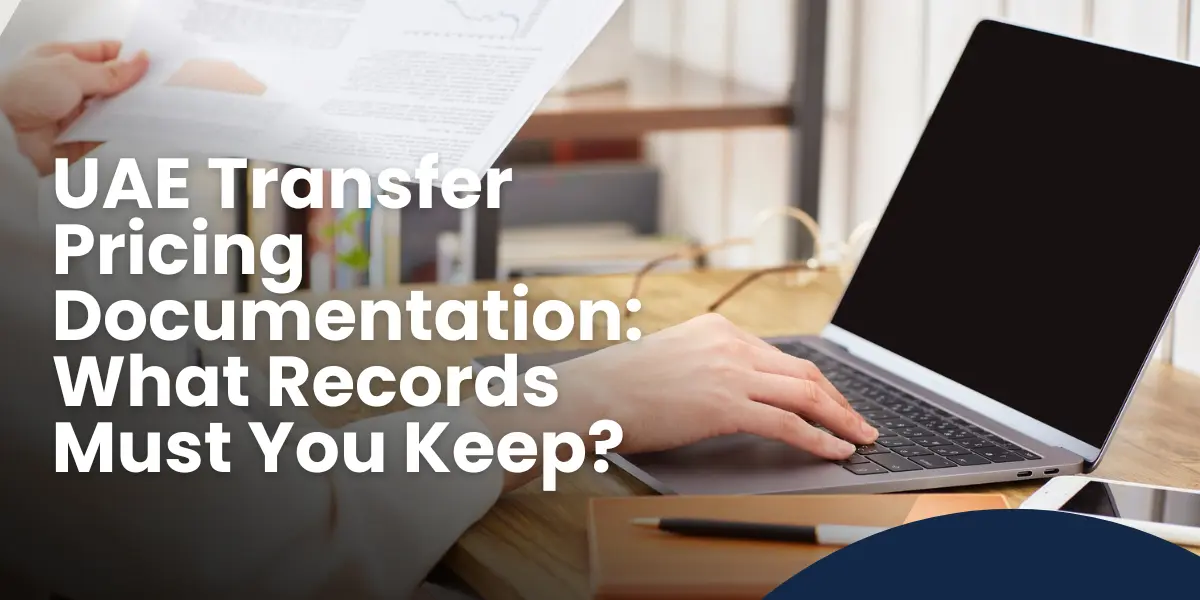 UAE Transfer Pricing Documentation: What Records Must You Keep?